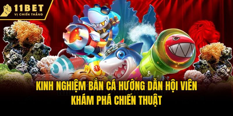 Kinh nghiệm bắn cá hướng dẫn hội viên khám phá chiến thuật