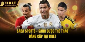 SABA Sports - Sảnh Cược Thể Thao Đẳng Cấp Tại 11bet