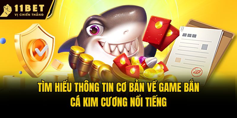 Tìm hiểu thông tin cơ bản về game Bắn cá kim cương nổi tiếng